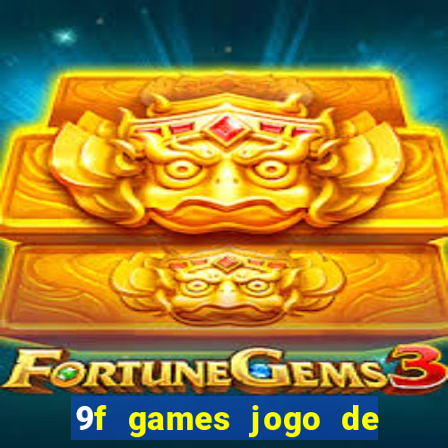 9f games jogo de ganhar dinheiro